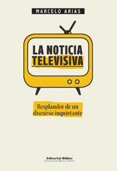 E-book, La noticia televisiva : resplandor de un discurso inquietante, Arias, Marcelo, Editorial Biblos
