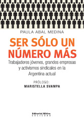 E-book, Ser sólo un número más : trabajadores jóvenes, grandes empresas y activismos sindicales en la Argentina actual, Abal Medina, Paula, Editorial Biblos