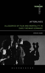 E-book, Afterlives : Allegories of Film and Mortality in Early Weimar Germany, Choe, Steve, Bloomsbury Publishing