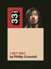 E-book, Andrew W.K.'s I Get Wet, Crandall, Phillip, Bloomsbury Publishing
