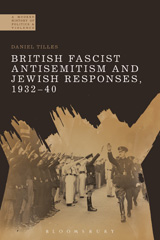 E-book, British Fascist Antisemitism and Jewish Responses, 1932-40, Tilles, Daniel, Bloomsbury Publishing