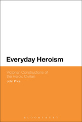 E-book, Everyday Heroism : Victorian Constructions of the Heroic Civilian, Price, John, Bloomsbury Publishing