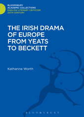 eBook, The Irish Drama of Europe from Yeats to Beckett, Worth, Katharine, Bloomsbury Publishing