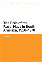 E-book, The Role of the Royal Navy in South America, 1920-1970, Wise, Jon., Bloomsbury Publishing