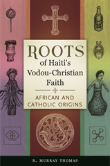 E-book, Roots of Haiti's Vodou-Christian Faith, Thomas, R. Murray, Bloomsbury Publishing
