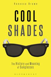 eBook, Cool Shades : The History and Meaning of Sunglasses, Bloomsbury Publishing