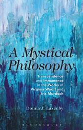 eBook, A Mystical Philosophy : Transcendence and Immanence in the Works of Virginia Woolf and Iris Murdoch, Bloomsbury Publishing