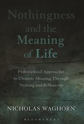 E-book, Nothingness and the Meaning of Life : Philosophical Approaches to Ultimate Meaning Through Nothing and Reflexivity, Bloomsbury Publishing