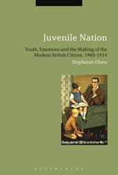 E-book, Juvenile Nation : Youth, Emotions and the Making of the Modern British Citizen, 1880-1914, Bloomsbury Publishing