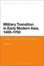 E-book, Military Transition in Early Modern Asia, 1400-1750 : Cavalry, Guns, Government and Ships, Bloomsbury Publishing
