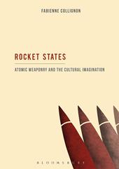 eBook, Rocket States: Atomic Weaponry and the Cultural Imagination, Bloomsbury Publishing