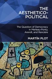 E-book, The Aesthetico-Political : The Question of Democracy in Merleau-Ponty, Arendt, and Rancière, Bloomsbury Publishing