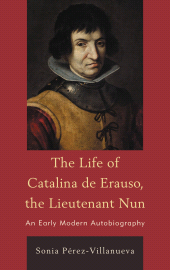 eBook, The Life of Catalina de Erauso, the Lieutenant Nun : An Early Modern Autobiography, Fairleigh Dickinson University Press