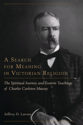E-book, A Search for Meaning in Victorian Religion : The Spiritual Journey and Esoteric Teachings of Charles Carleton Massey, Lehigh University Press