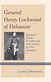 eBook, General Henry Lockwood of Delaware : Shipmate of Melville, Co-builder of the Naval Academy, Civil War Commander, University of Delaware Press