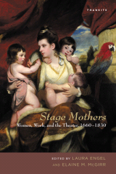 eBook, Stage Mothers : Women, Work, and the Theater, 1660-1830, Bucknell University Press