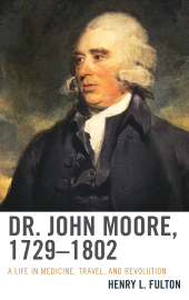 E-book, Dr. John Moore, 1729-1802 : A Life in Medicine, Travel, and Revolution, University of Delaware Press