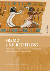 m, Fremd und rechtlos? : Zugehörigkeitsrechte Fremder von der Antike bis zur Gegenwart. Ein Handbuch, Böhlau Köln