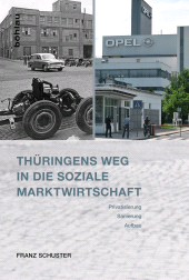m, Thüringens Weg in die Soziale Marktwirtschaft : Privatisierung, Sanierung, Aufbau. Eine Bilanz nach 25 Jahren, Böhlau Köln
