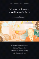 eBook, Monnet's Brandy and Europe's Fate : A Determined Frenchman's Vision of Integration Serves as a Guide to Ending the Eurozone Crisis, Brookings Institution Press