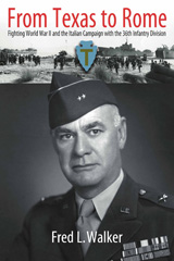 E-book, From Texas to Rome : Fighting World War II and the Italian Campaign with the 36th Infantry Division, Walker, Fred L., Casemate Group