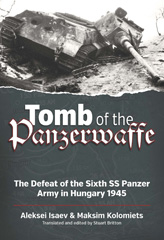 E-book, Tomb of the Panzerwaffe : The Defeat of the Sixth SS Panzer Army in Hungary 1945, Isaev, Aleksei, Casemate Group