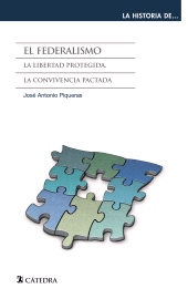 E-book, El federalismo : La libertad protegida, la convivencia pactada, Ediciones Cátedra
