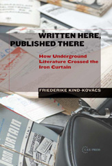 E-book, Written Here, Published There : How Underground Literature Crossed the Iron Curtain, Central European University Press