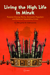 E-book, Living the High Life in Minsk : Russian Energy Rents, Domestic Populism and Belarus' Impending Crisis, Central European University Press