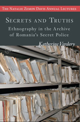 eBook, Secrets and Truths : Ethnography in the Archive of Romania's Secret Police, Central European University Press