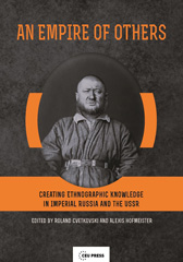 E-book, An Empire of Others : Creating Ethnographic Knowledge in Imperial Russia and the USSR, Central European University Press