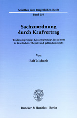 E-book, Sachzuordnung durch Kaufvertrag. : Traditionsprinzip, Konsensprinzip, ius ad rem in Geschichte, Theorie und geltendem Recht., Duncker & Humblot