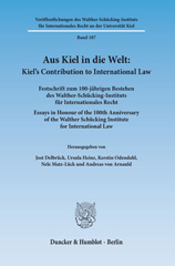 E-book, Aus Kiel in die Welt : Kiel's Contribution to International Law. : Festschrift zum 100-jährigen Bestehen des Walther-Schücking-Instituts für Internationales Recht. Essays in Honour of the 100th Anniversary of the Walther Schücking Institute for International Law., Duncker & Humblot