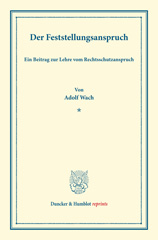 E-book, Der Feststellungsanspruch. : Ein Beitrag zur Lehre vom Rechtsschutzanspruch. (Sonderabdruck aus der Festgabe der Leipziger Juristenfakultät für B. Windscheid zum 22. Dezember 1888)., Duncker & Humblot