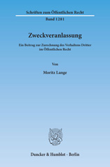 E-book, Zweckveranlassung. : Ein Beitrag zur Zurechnung des Verhaltens Dritter im Öffentlichen Recht., Lange, Moritz, Duncker & Humblot