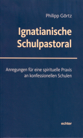 m, Ignatianische Schulpastoral : Anregungen für eine spirituelle Praxis an konfessionellen Schulen, Echter Verlag