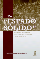 eBook, En Estado sólido : Políticas y politización de en la construcción estatal Chile 1920 - 1950, Ediciones UC
