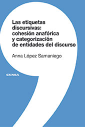 E-book, Las etiquetas discursivas : cohesión anafórica y categorización de entidades del discurso, López Samaniego, Anna, EUNSA