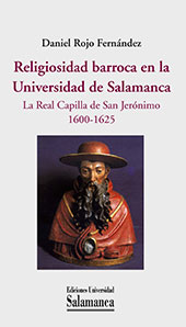 eBook, Religiosidad barroca en la Universidad de Salamanca : la Real Capilla de San Jerónimo, 1600-1625, Ediciones Universidad de Salamanca
