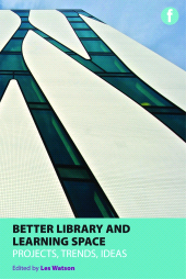 E-book, Better Library and Learning Space : Projects, trends, ideas, Facet Publishing