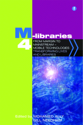 E-book, M-Libraries 4 : From margin to mainstream - mobile technologies transforming lives and libraries, Facet Publishing