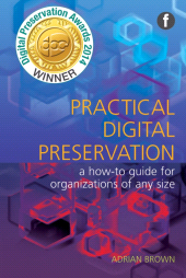 E-book, Practical Digital Preservation : A how-to guide for organizations of any size, Facet Publishing