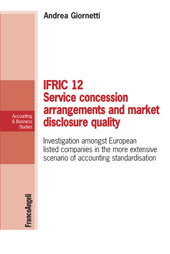 E-book, Ifric 12 service concession arrangements and market disclosure quality : investigation amongst European listed companies in the more extensive scenario of accounting standardisation, Franco Angeli