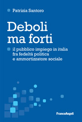 E-book, Deboli ma forti : il pubblico impiego in Italia tra fedeltà politica e ammortizzatore sociale, Franco Angeli