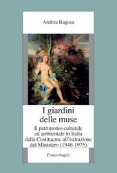 E-book, I giardini delle Muse : il patrimonio culturale ed ambientale in Italia dalla Costituente all'istituzione del Ministero (1946-1975), Franco Angeli