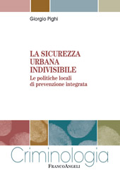 E-book, La sicurezza urbana indivisibile : le politiche locali di prevenzione integrata, Pighi, Giorgio, Franco Angeli