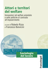 eBook, Attori e territori del welfare : innovazioni nel welfare aziendale e nelle politiche di contrasto all'impoverimento, Franco Angeli