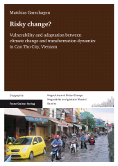 E-book, Risky change? : Vulnerability and adaptation between climate change and transformation dynamics in Can Tho City, Vietnam, Franz Steiner Verlag GmbH