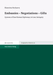 eBook, Embassies - Negotiations - Gifts : Systems of East Roman Diplomacy in Late Antiquity, Franz Steiner Verlag GmbH