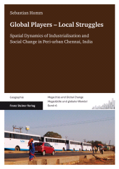E-book, Global Players, Local Struggles : Spatial Dynamics of Industrialisation and Social Change in peri-urban Chennai, India, Franz Steiner Verlag GmbH